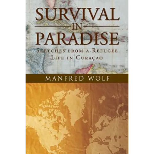 Survival in Paradise: Sketches from a Refugee Life in Curacao