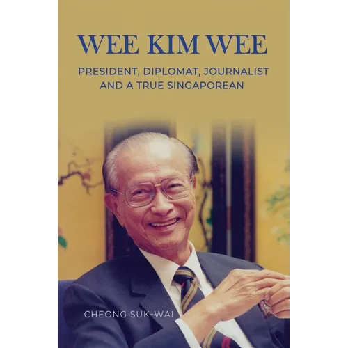 Wee Kim Wee: President, Diplomat, Journalist and a True Singaporean