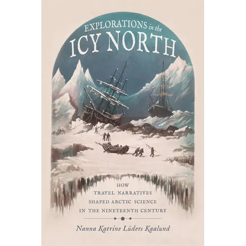 Explorations in the Icy North: How Travel Narratives Shaped Arctic Science in the Nineteenth Century