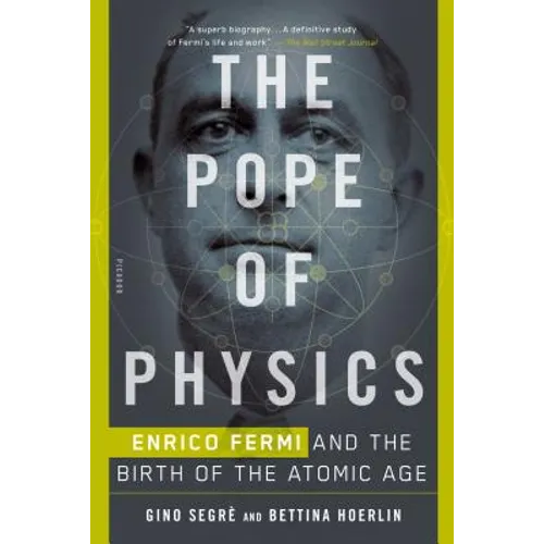 The Pope of Physics: Enrico Fermi and the Birth of the Atomic Age