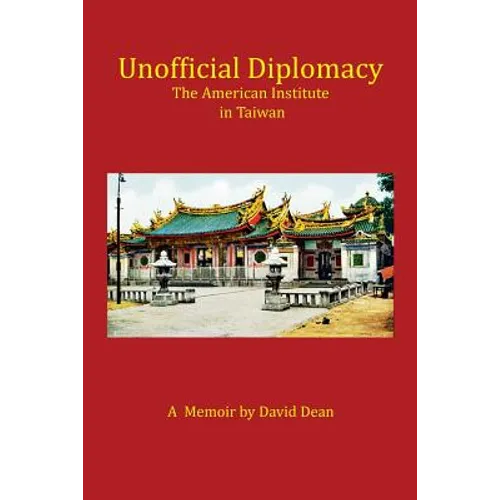 Unofficial Diplomacy: The American Institute in Taiwan: A Memoir