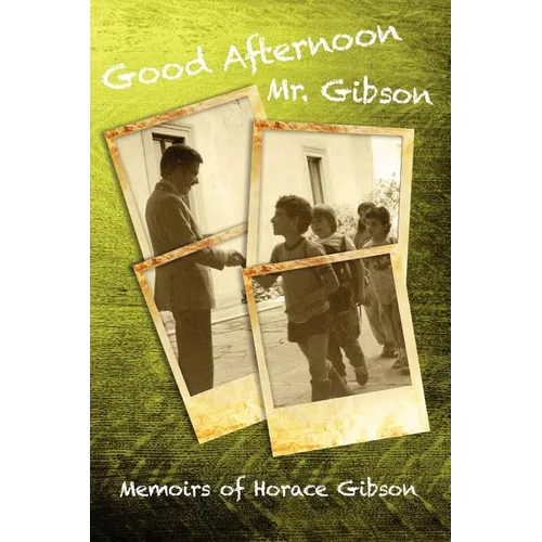Good Afternoon Mr. Gibson: Memoirs of Horace Gibson