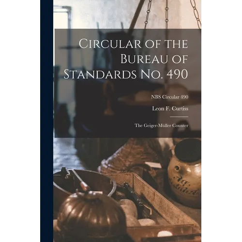 Circular of the Bureau of Standards No. 490: the Geiger-Müller Counter; NBS Circular 490