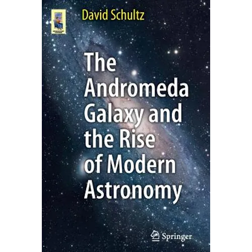 The Andromeda Galaxy and the Rise of Modern Astronomy