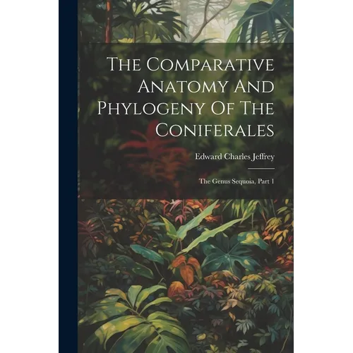 The Comparative Anatomy And Phylogeny Of The Coniferales: The Genus Sequoia, Part 1