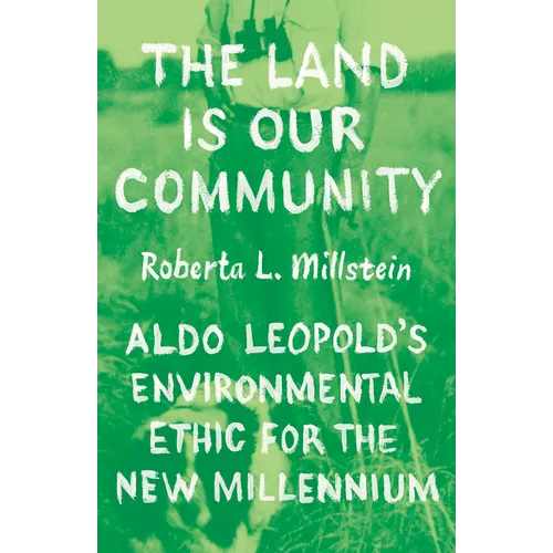 The Land Is Our Community: Aldo Leopold's Environmental Ethic for the New Millennium