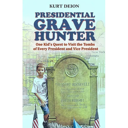Presidential Grave Hunter: One Kid's Quest to Visit the Tombs of Every President and Vice President