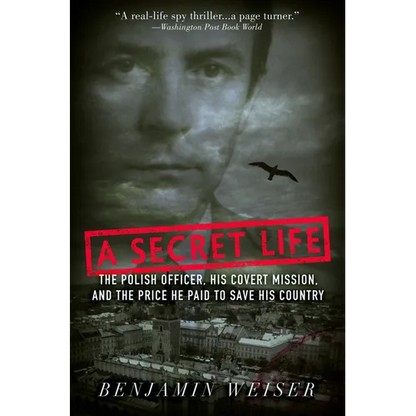 A Secret Life: The Polish Officer, His Covert Mission, and the Price He Paid to Save His Country - Paperback
