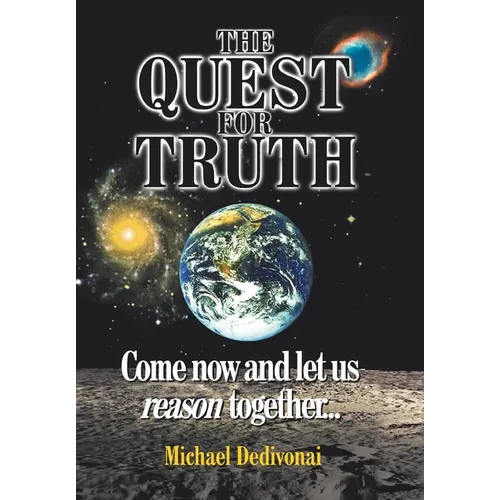 The Quest For Truth: Come now and let us reason together