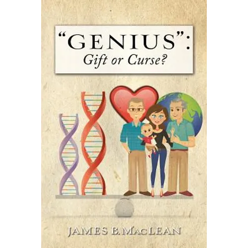 "Genius": Gift or Curse?: Biological Origins, Key Modifiers, Burdens, and Legacies