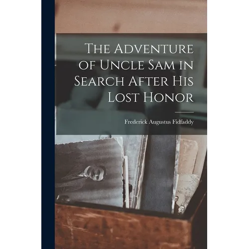 The Adventure of Uncle Sam in Search After his Lost Honor