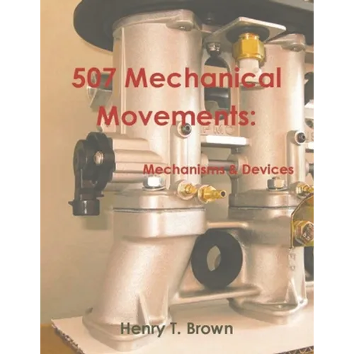 507 Mechanical Movements: Mechanisms and Devices