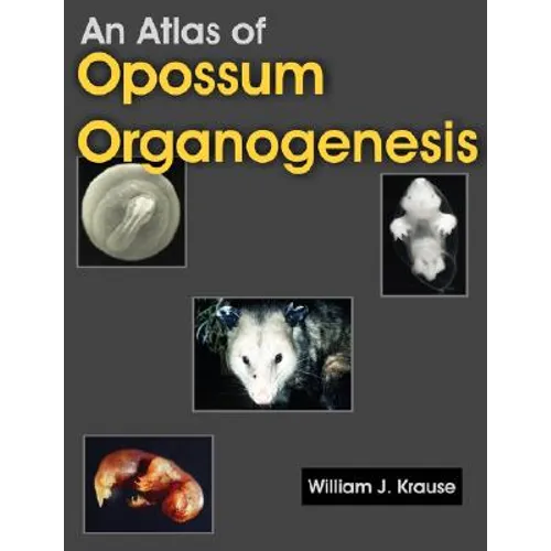 An Atlas of Opossum Organogenesis: Opossum Development