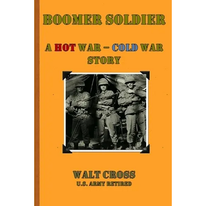 Boomer Soldier A Hot War - Cold War Story