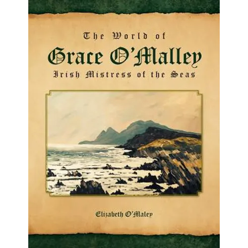 The World of Grace O'Malley: Irish Mistress of the Seas