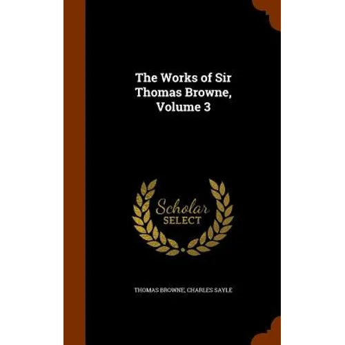 The Works of Sir Thomas Browne, Volume 3
