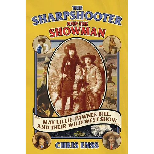 The Sharpshooter and the Showman: May Lillie, Pawnee Bill, and Their Wild West Show