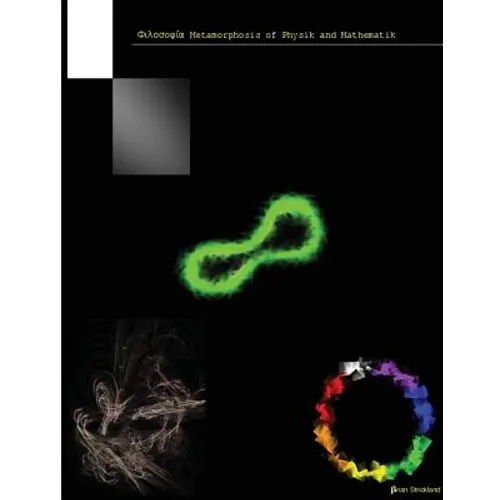 Philosophia Metamorphosis of Physik and Mathematik