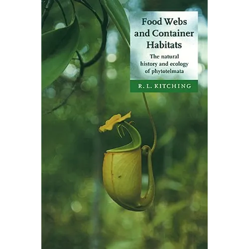 Food Webs and Container Habitats: The Natural History and Ecology of Phytotelmata