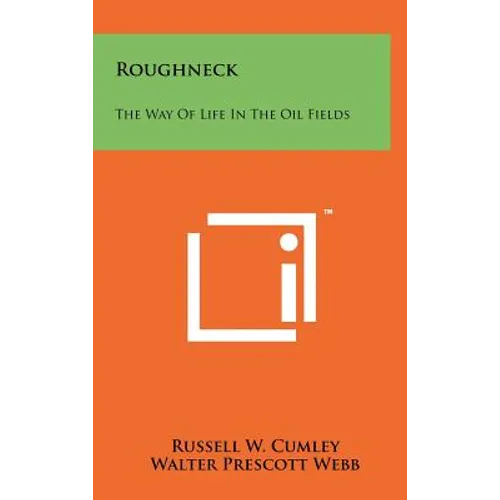 Roughneck: The Way of Life in the Oil Fields