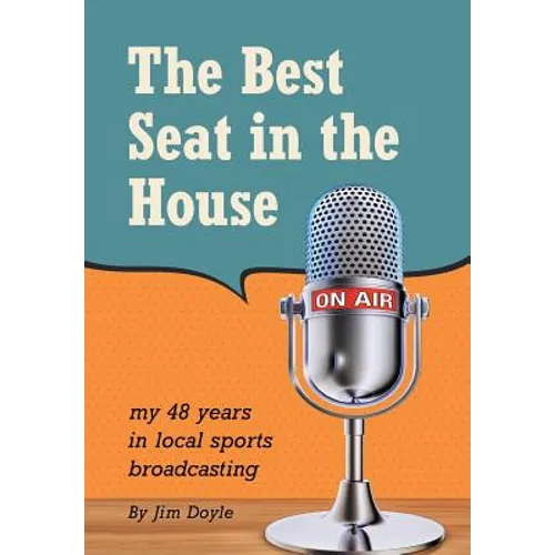 The Best Seat in the House: My 48 years in local sports broadcasting