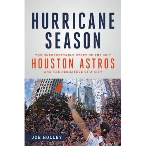 Hurricane Season: The Unforgettable Story of the 2017 Houston Astros and the Resilience of a City