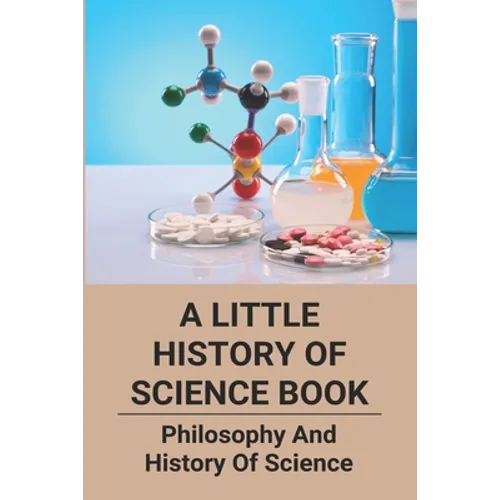 A Little History Of Science Book: Philosophy And History Of Science: Science Books