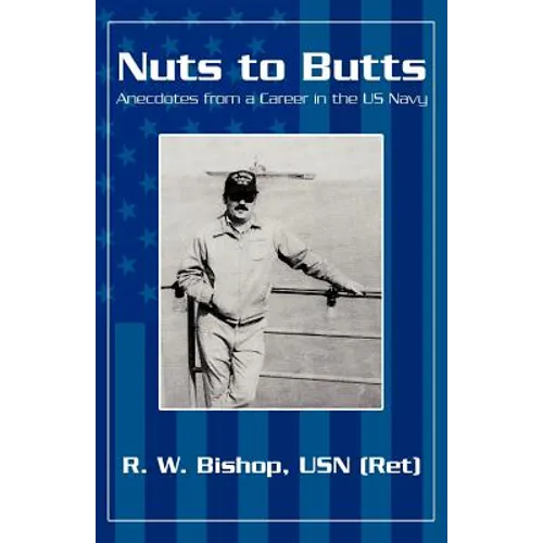 Nuts to Butts: Anecdotes from a Career in the US Navy