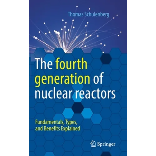 The Fourth Generation of Nuclear Reactors: Fundamentals, Types, and Benefits Explained
