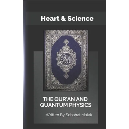 The Quran And Quantum Physics: Heart & Science