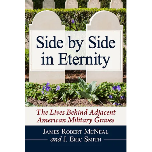 Side by Side in Eternity: The Lives Behind Adjacent American Military Graves