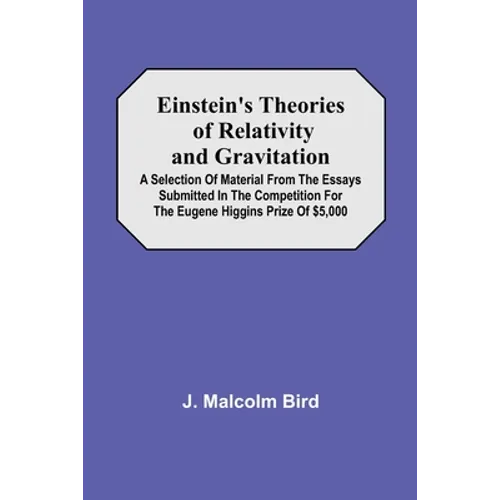 Einstein'S Theories Of Relativity And Gravitation; A Selection Of Material From The Essays Submitted In The Competition For The Eugene Higgins Prize O