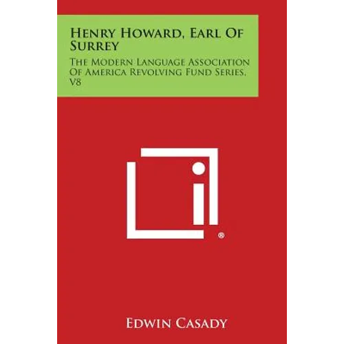 Henry Howard, Earl of Surrey: The Modern Language Association of America Revolving Fund Series, V8
