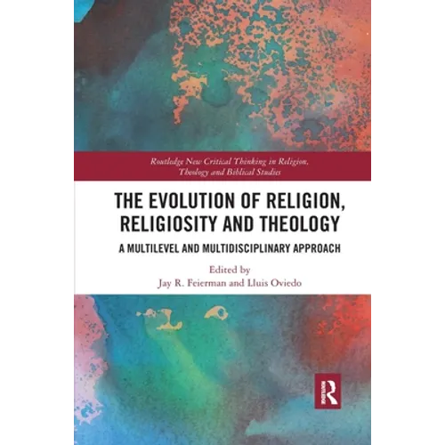 The Evolution of Religion, Religiosity and Theology: A Multi-Level and Multi-Disciplinary Approach