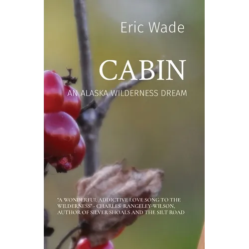 Cabin: An Alaska Wilderness Dream