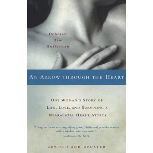 An Arrow Through the Heart: One Woman's Story of Life, Love, and Surviving a Near-Fatal Heart Attack