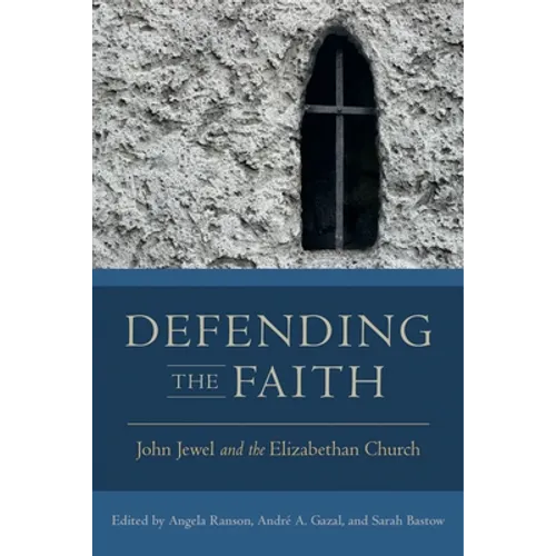 Defending the Faith: John Jewel and the Elizabethan Church