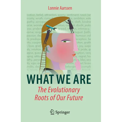 What We Are: The Evolutionary Roots of Our Future