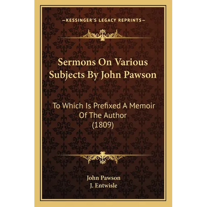 Sermons On Various Subjects By John Pawson: To Which Is Prefixed A Memoir Of The Author (1809)