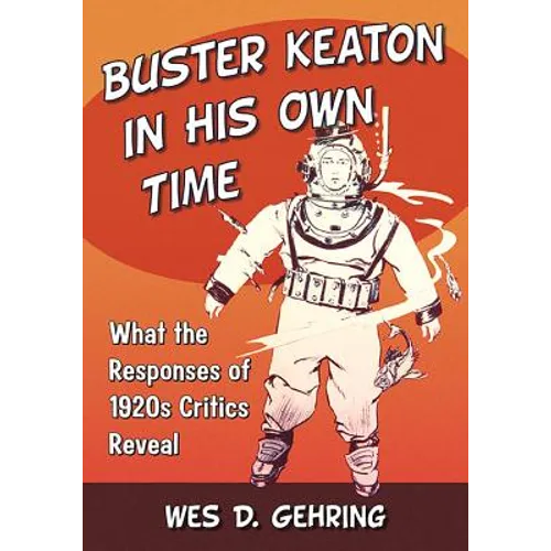 Buster Keaton in His Own Time: What the Responses of 1920s Critics Reveal