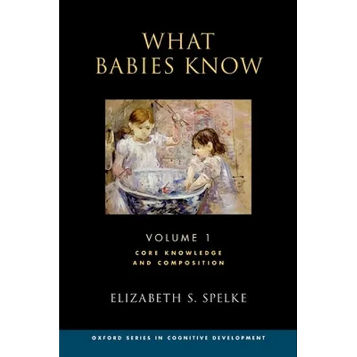 What Babies Know: Core Knowledge and Composition Volume 1