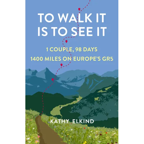 To Walk It Is to See It: 1 Couple, 98 Days, 1400 Miles on Europe's Gr5