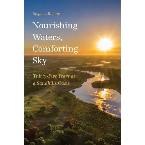 Nourishing Waters, Comforting Sky: Thirty-Five Years at a Sandhills Oasis