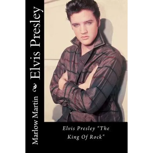 Elvis Presley: Elvis Presley "The King Of Rock"