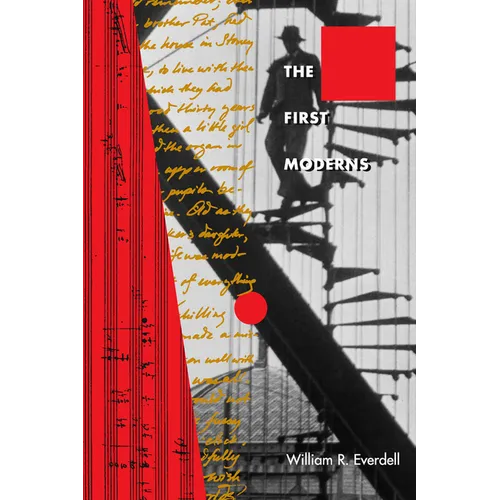 The First Moderns: Profiles in the Origins of Twentieth-Century Thought