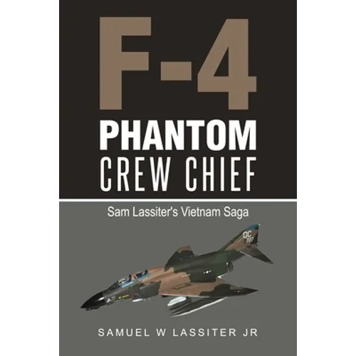 F-4 Phantom Crew Chief: Sam Lassiter's Vietnam Saga