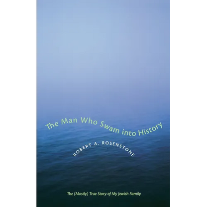 The Man Who Swam Into History: The (Mostly) True Story of My Jewish Family