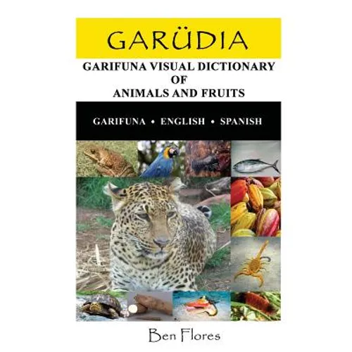 Garudia: Garifuna Visual Dictionary of Animals and Fruits (Garifuna-English-Spanish)