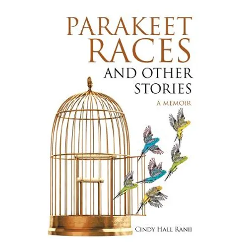 Parakeet Races and Other Stories: A Memoir