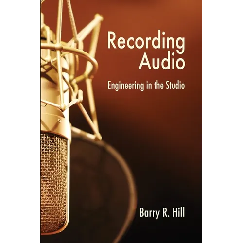 Recording Audio: Engineering in the Studio